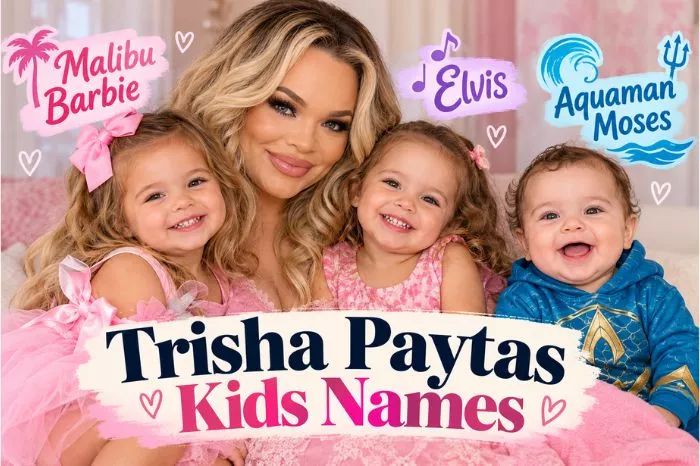 Trisha Paytas Kids Names: The Stories Behind Malibu Barbie, Elvis and Aquaman